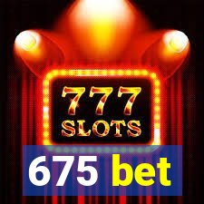 675 bet